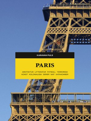 cover image of Paris. Arkitektur, litteratur, fotboll, terrorism, konst, kolonialism, serier, mat, katakomber